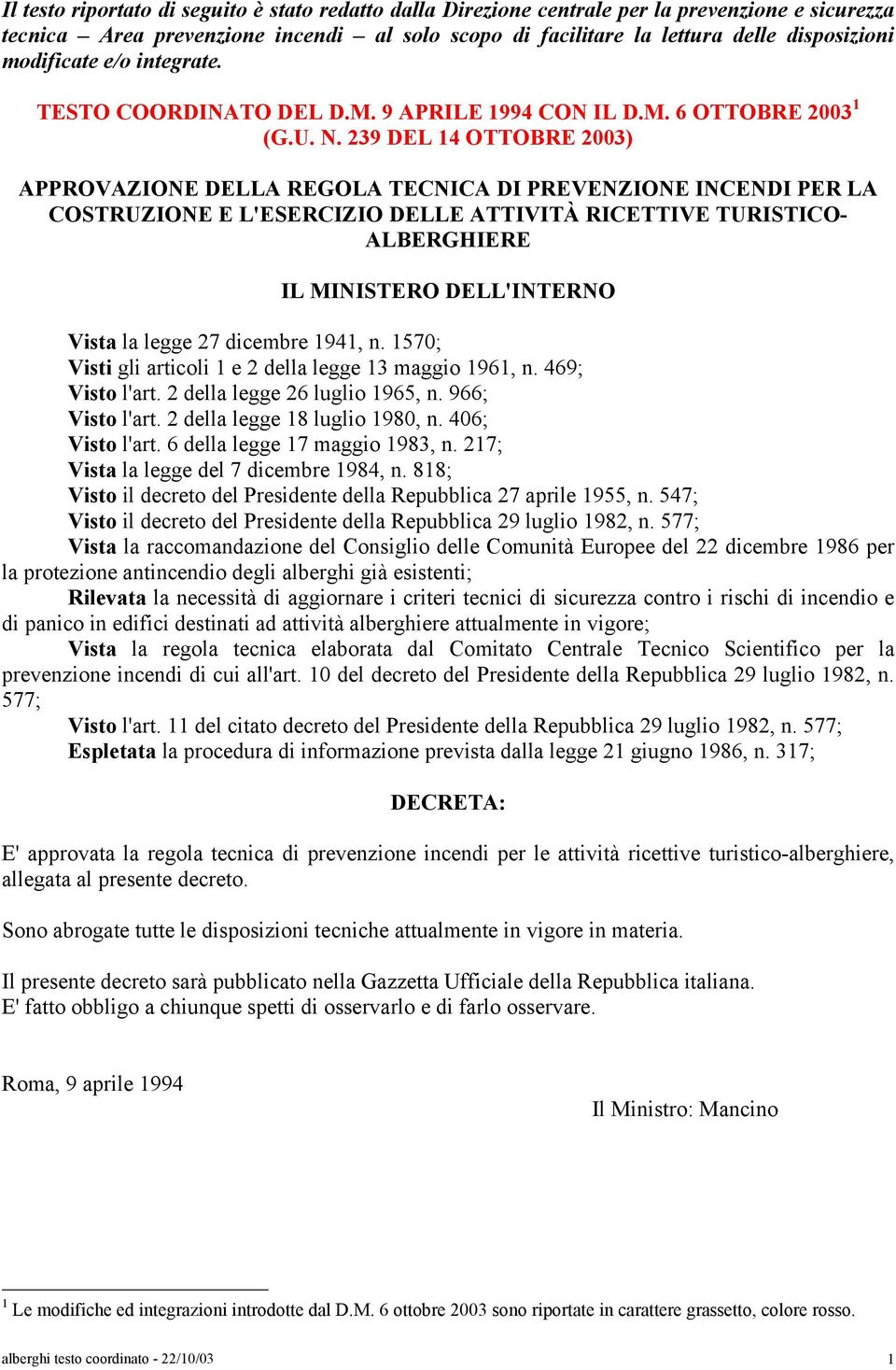 239 DEL 14 OTTOBRE 2003) APPROVAZIONE DELLA REGOLA TECNICA DI PREVENZIONE INCENDI PER LA COSTRUZIONE E L'ESERCIZIO DELLE ATTIVITÀ RICETTIVE TURISTICO- ALBERGHIERE IL MINISTERO DELL'INTERNO Vista la