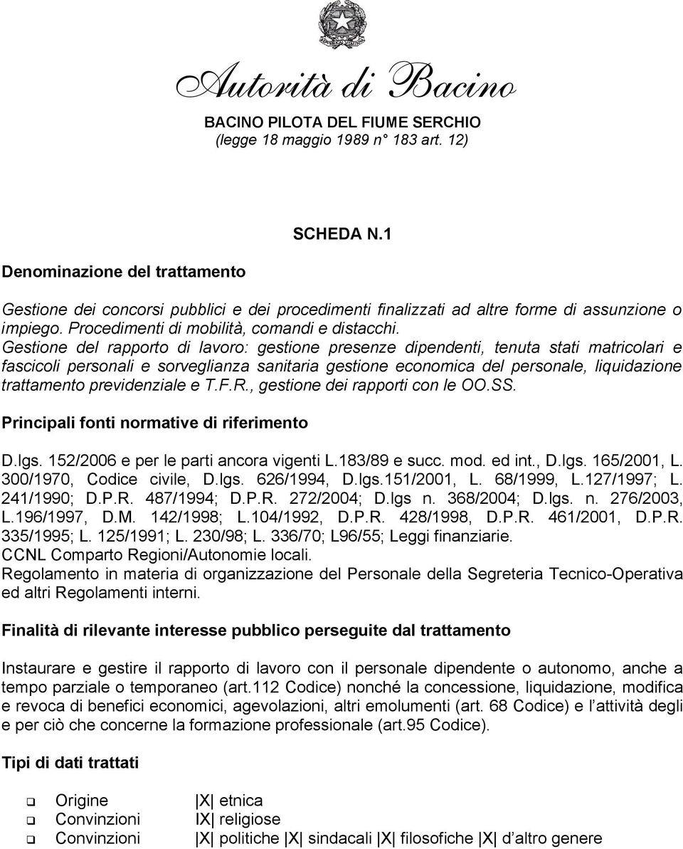 previdenziale e T.F.R., gestione dei rapporti con le OO.SS. Principali fonti normative di riferimento D.lgs. 152/2006 e per le parti ancora vigenti L.183/89 e succ. mod. ed int., D.lgs. 165/2001, L.