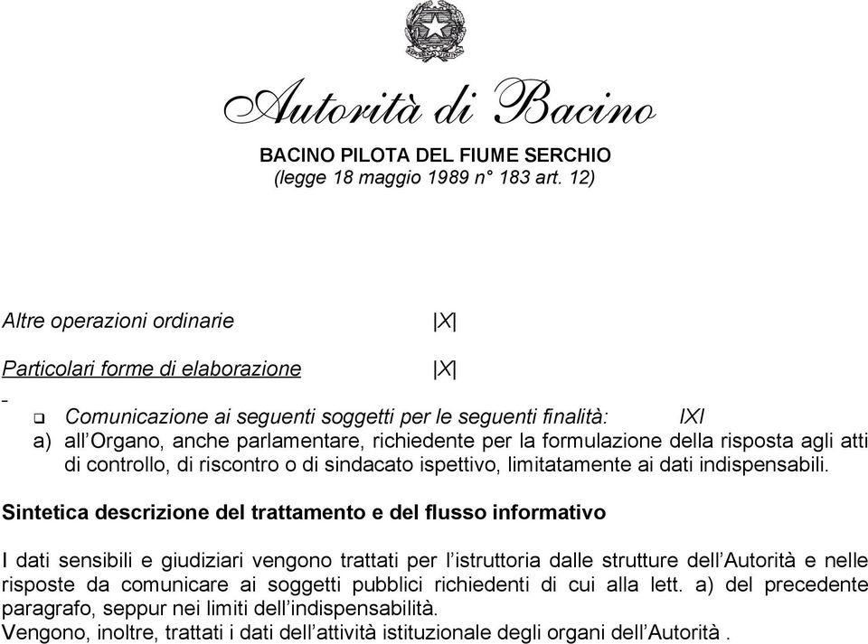 Sintetica descrizione del trattamento e del flusso informativo I dati sensibili e giudiziari vengono trattati per l istruttoria dalle strutture dell Autorità e nelle risposte da