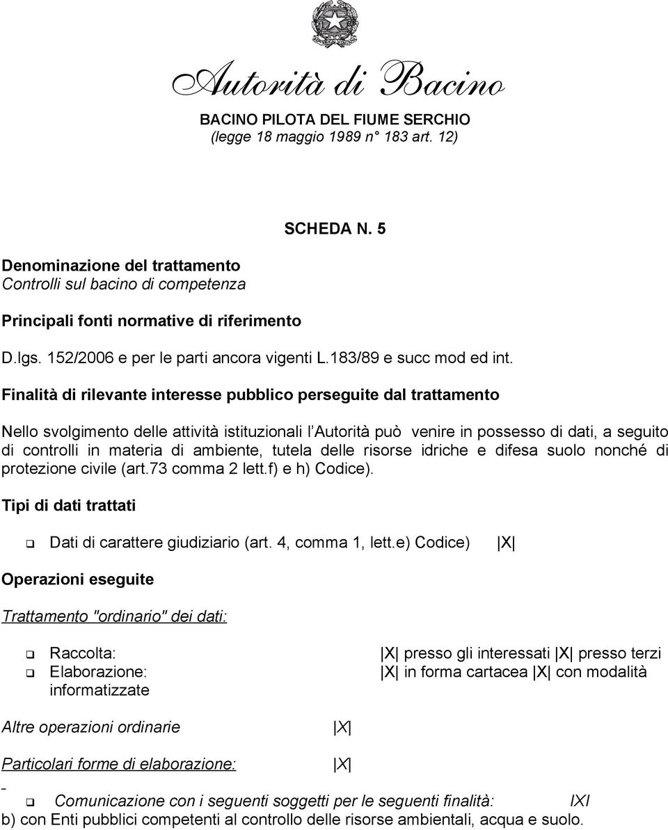 ambiente, tutela delle risorse idriche e difesa suolo nonché di protezione civile (art.73 comma 2 lett.f) e h) Codice). Tipi di dati trattati Dati di carattere giudiziario (art. 4, comma 1, lett.