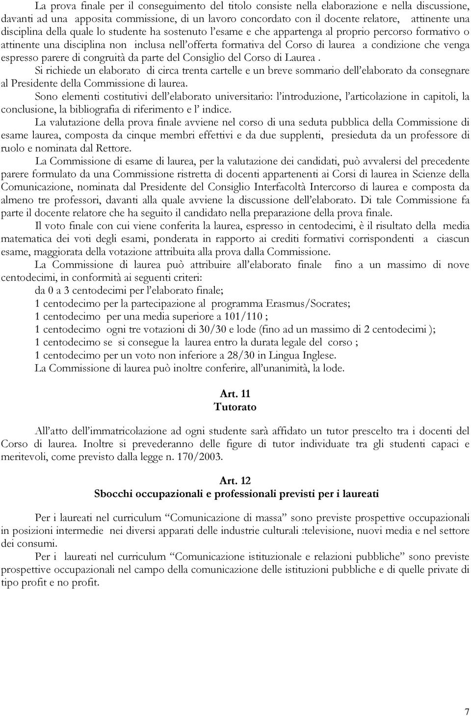 che venga espresso parere di congruità da parte del Consiglio del Corso di Laurea.