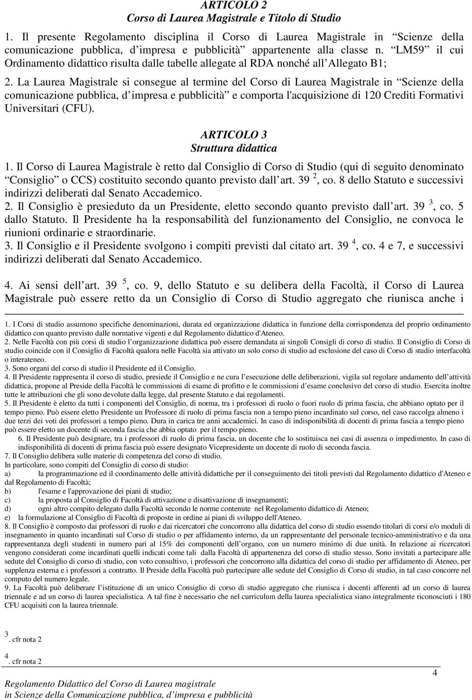 LM59 il cui Ordinamento didattico risulta dalle tabelle allegate al RDA nonché all Allegato B1; 2.