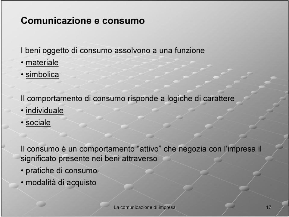 individuale sociale Il consumo è un comportamento attivo che negozia con l