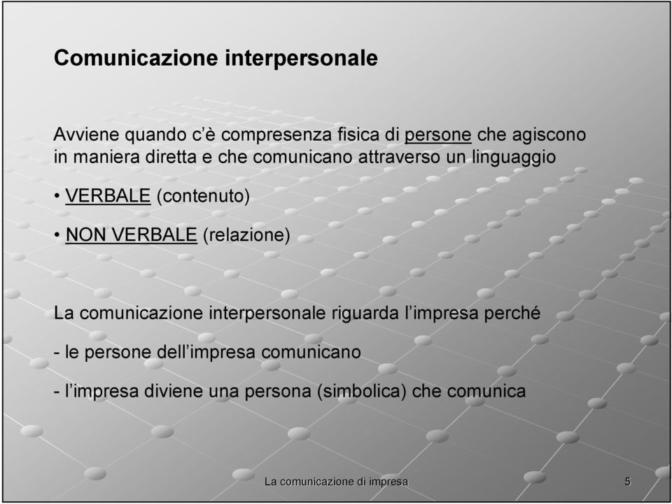 (contenuto) NON VERBALE (relazione) La comunicazione interpersonale riguarda l impresa