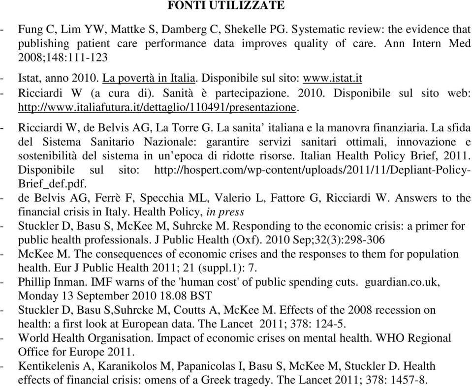 italiafutura.it/dettaglio/110491/presentazione. - Ricciardi W, de Belvis AG, La Torre G. La sanita italiana e la manovra finanziaria.