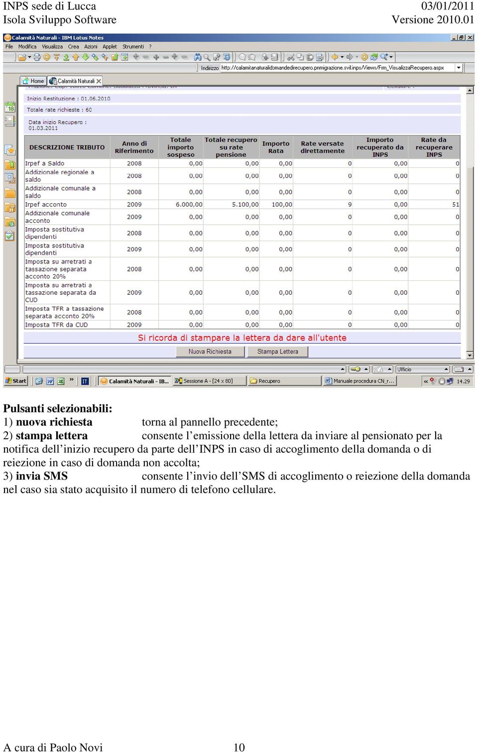 accoglimento della domanda o di reiezione in caso di domanda non accolta; 3) invia SMS consente l invio dell SMS