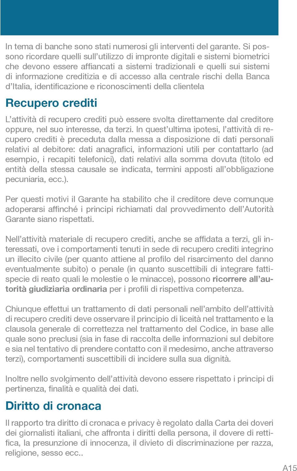 alla centrale rischi della Banca d Italia, identificazione e riconoscimenti della clientela Recupero crediti L attività di recupero crediti può essere svolta direttamente dal creditore oppure, nel