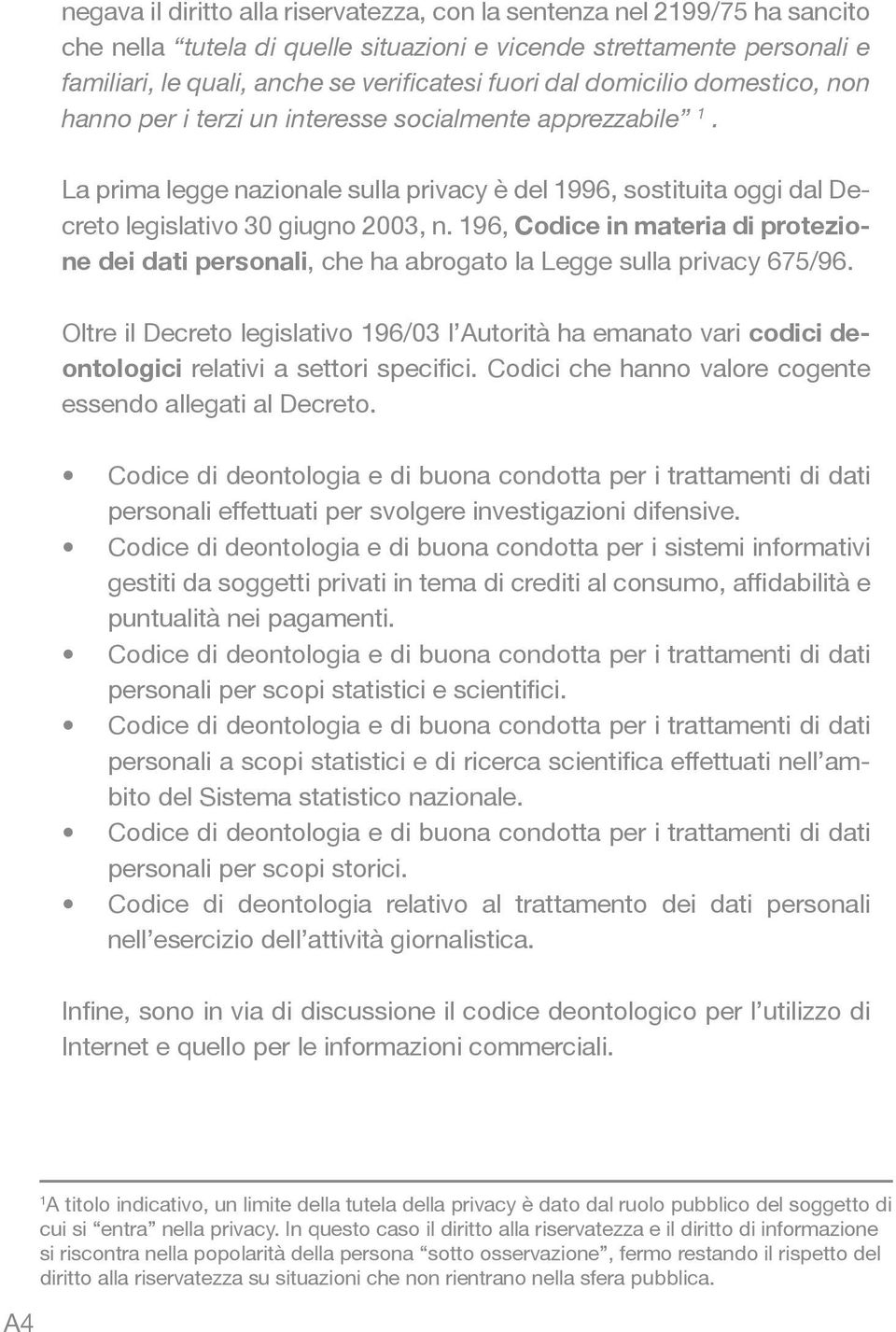 196, Codice in materia di protezione dei dati personali, che ha abrogato la Legge sulla privacy 675/96.