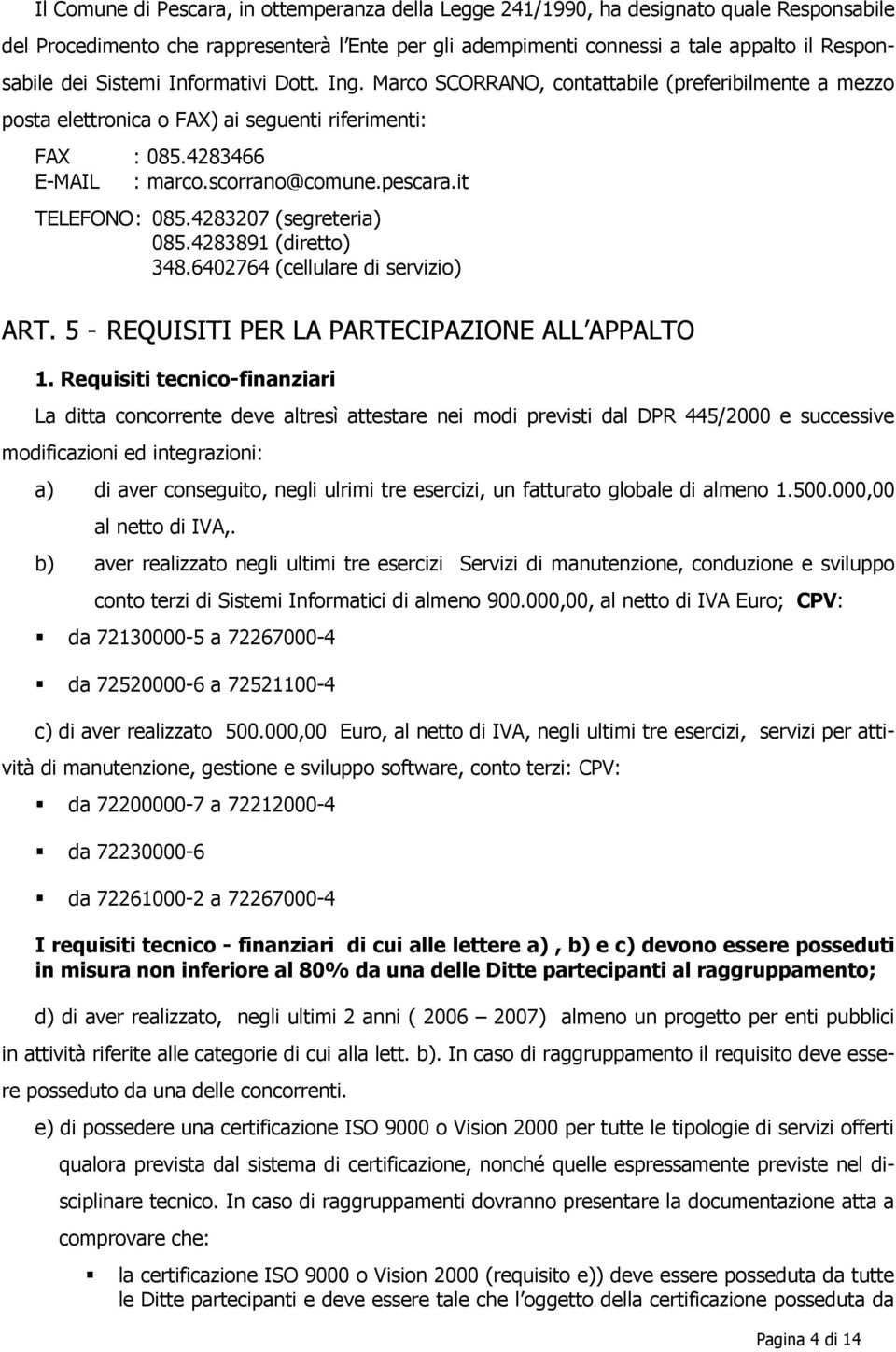 it TELEFONO : 085.4283207 (segreteria) 085.4283891 (diretto) 348.6402764 (cellulare di servizio) ART. 5 - REQUISITI PER LA PARTECIPAZIONE ALL APPALTO 1.