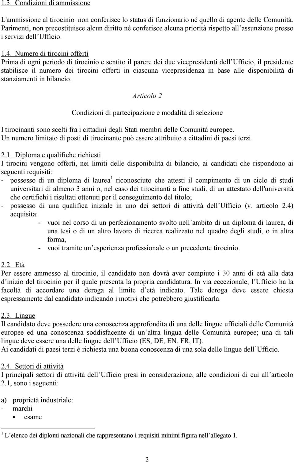 Numero di tirocini offerti Prima di ogni periodo di tirocinio e sentito il parere dei due vicepresidenti dell Ufficio, il presidente stabilisce il numero dei tirocini offerti in ciascuna