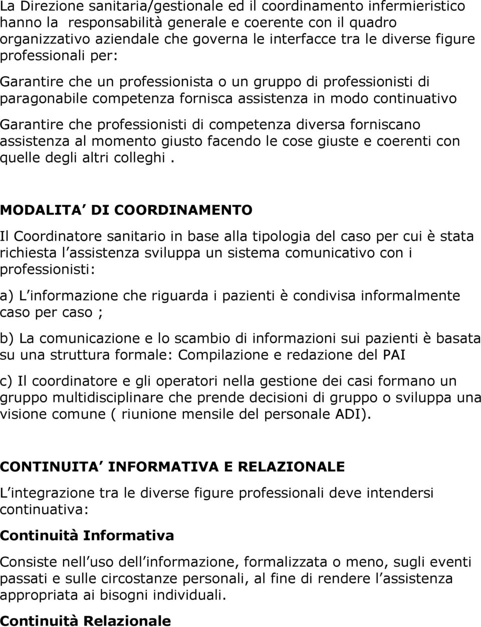 forniscano assistenza al momento giusto facendo le cose giuste e coerenti con quelle degli altri colleghi.