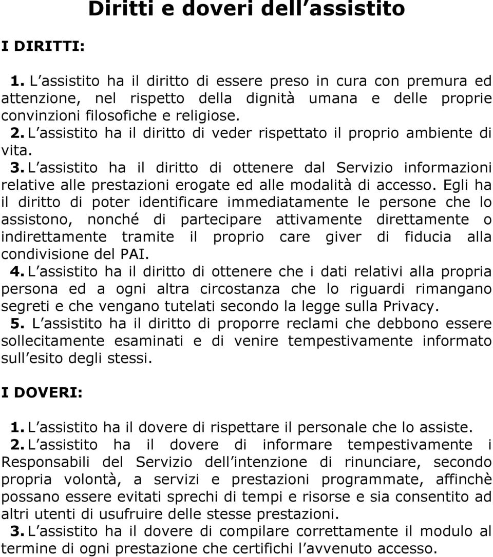 L assistito ha il diritto di veder rispettato il proprio ambiente di vita. 3.