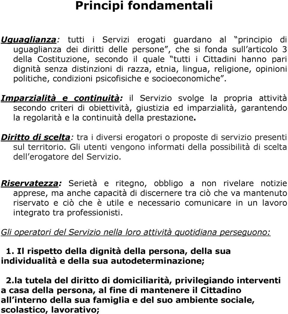 Imparzialità e continuità: il Servizio svolge la propria attività secondo criteri di obiettività, giustizia ed imparzialità, garantendo la regolarità e la continuità della prestazione.