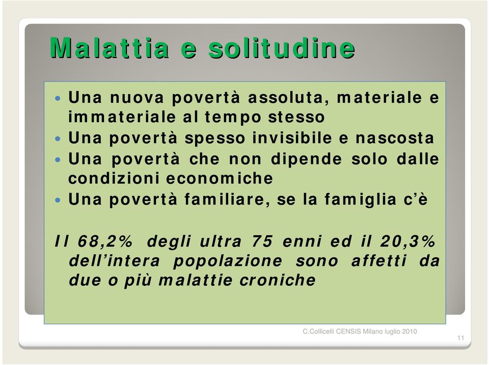 condizioni economiche Una povertà familiare, se la famiglia c è Il 68,2% degli ultra