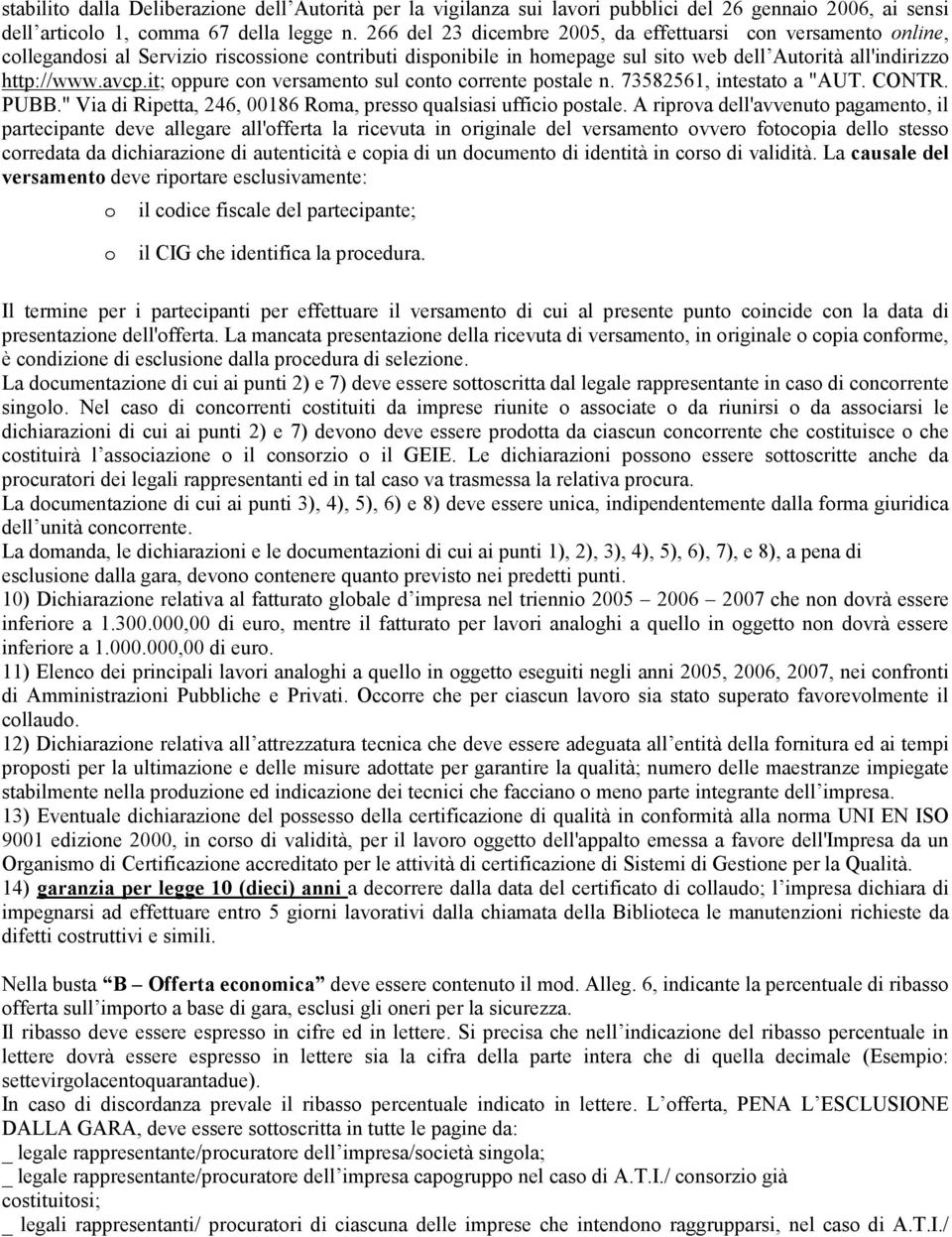 it; oppure con versamento sul conto corrente postale n. 73582561, intestato a "AUT. CONTR. PUBB." Via di Ripetta, 246, 00186 Roma, presso qualsiasi ufficio postale.