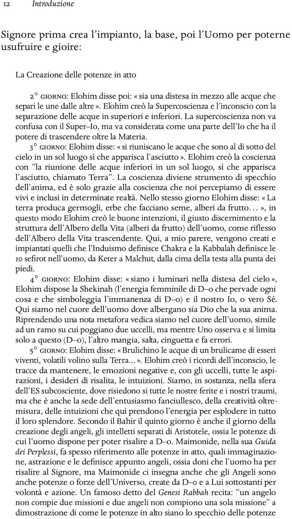 La supercoscienza non va confusa con il Super Io, ma va considerata come una parte dell Io che ha il potere di trascendere oltre la Materia.