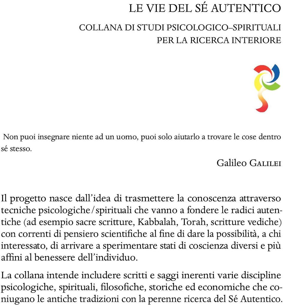 scritture vediche) con correnti di pensiero scientifiche al fine di dare la possibilità, a chi interessato, di arrivare a sperimentare stati di coscienza diversi e più affini al benessere dell