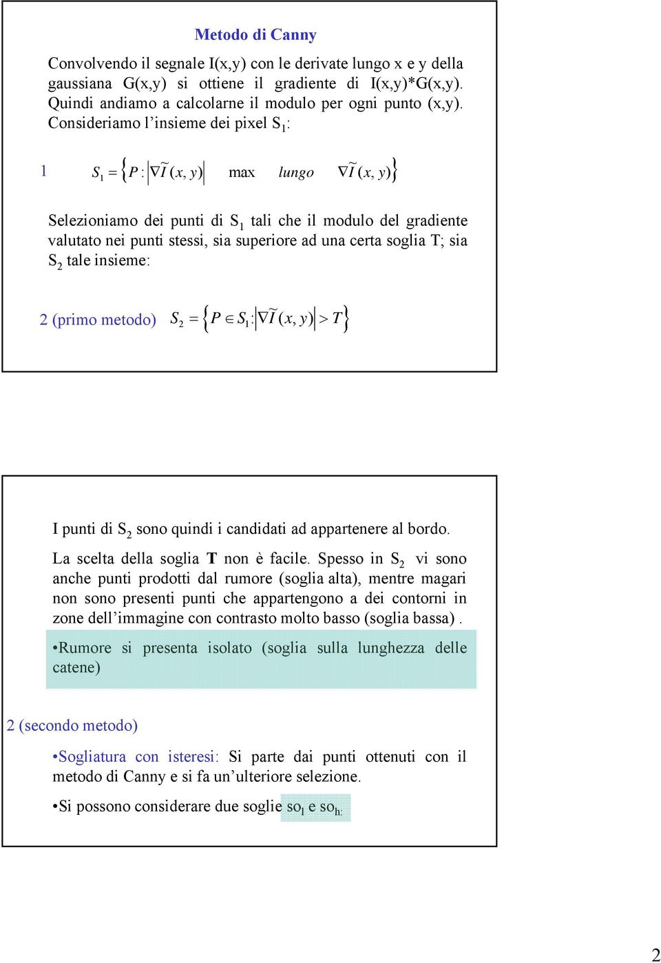 metodo ~ { : (, } S P S I > T I punt d S sono qund canddat ad appartenere al bordo. La scelta della sogla T non è facle.