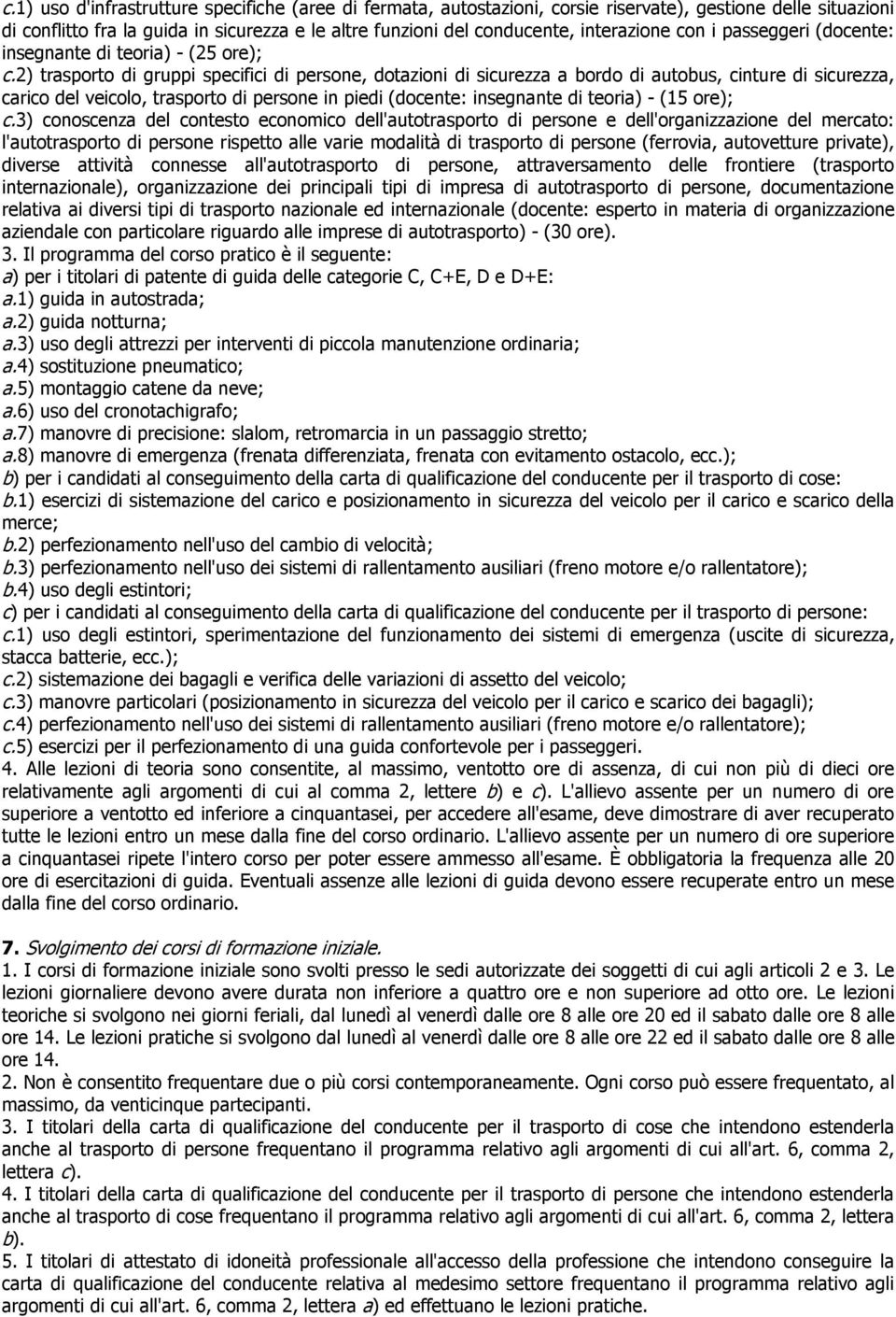 2) trasporto di gruppi specifici di persone, dotazioni di sicurezza a bordo di autobus, cinture di sicurezza, carico del veicolo, trasporto di persone in piedi (docente: insegnante di teoria) - (15