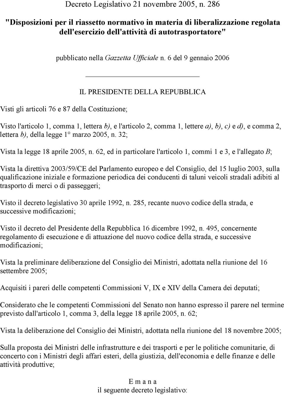 6 del 9 gennaio 2006 Visti gli articoli 76 e 87 della Costituzione; IL PRESIDENTE DELLA REPUBBLICA Visto l'articolo 1, comma 1, lettera b), e l'articolo 2, comma 1, lettere a), b), c) e d), e comma