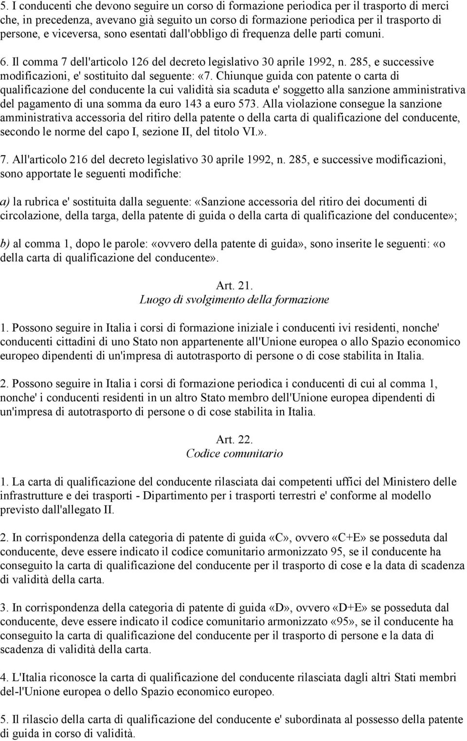 285, e successive modificazioni, e' sostituito dal seguente: «7.