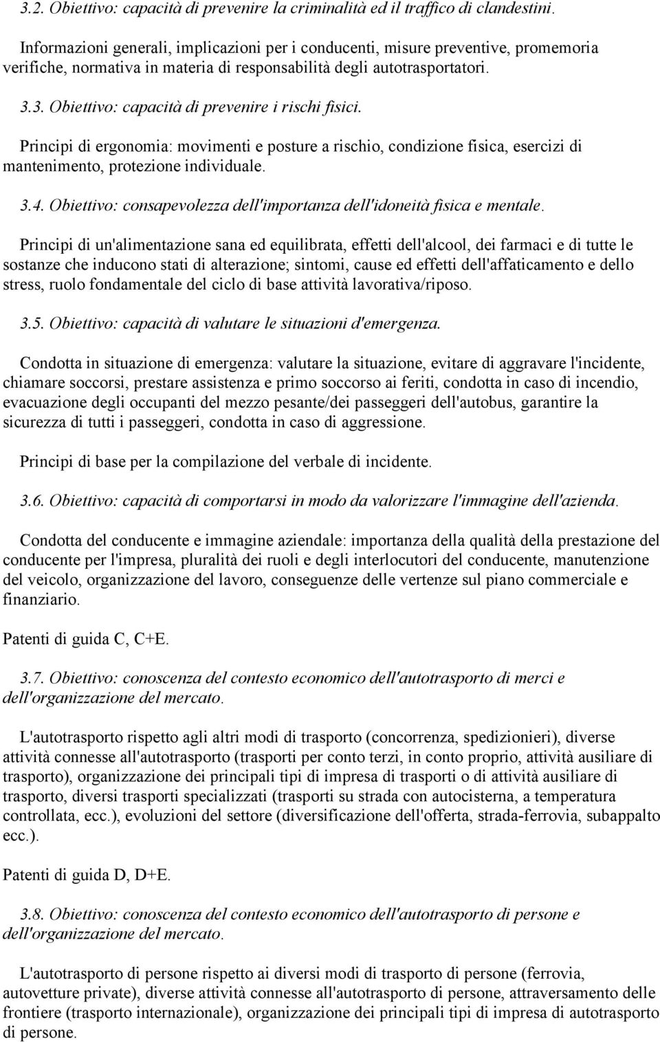 3. Obiettivo: capacità di prevenire i rischi fisici. Principi di ergonomia: movimenti e posture a rischio, condizione fisica, esercizi di mantenimento, protezione individuale. 3.4.