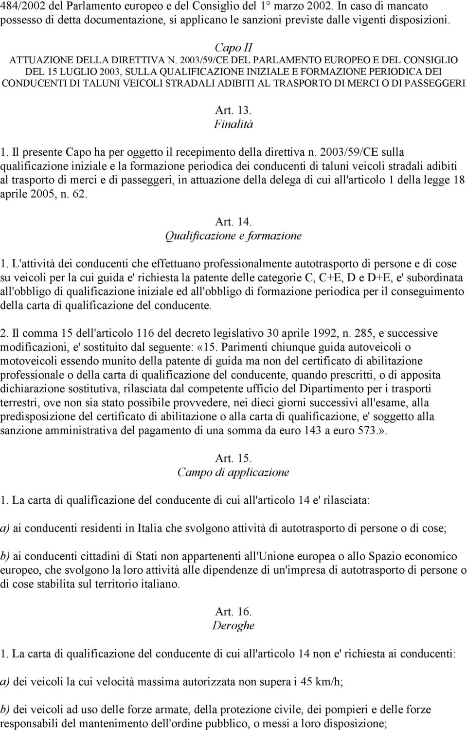 2003/59/CE DEL PARLAMENTO EUROPEO E DEL CONSIGLIO DEL 15 LUGLIO 2003, SULLA QUALIFICAZIONE INIZIALE E FORMAZIONE PERIODICA DEI CONDUCENTI DI TALUNI VEICOLI STRADALI ADIBITI AL TRASPORTO DI MERCI O DI