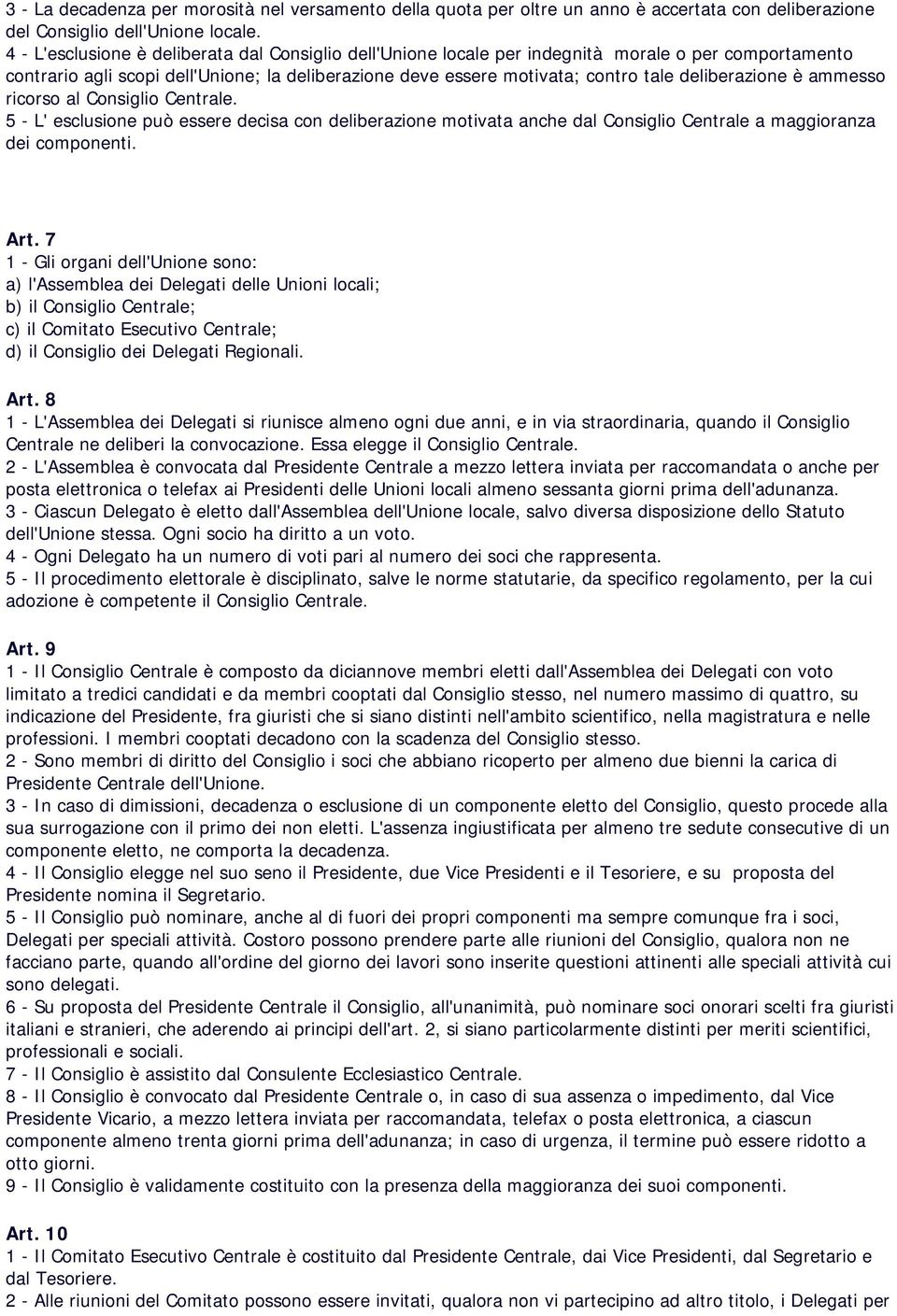 deliberazione è ammesso ricorso al Consiglio Centrale. 5 - L' esclusione può essere decisa con deliberazione motivata anche dal Consiglio Centrale a maggioranza dei componenti. ORGANI DELL'UNIONE Art.