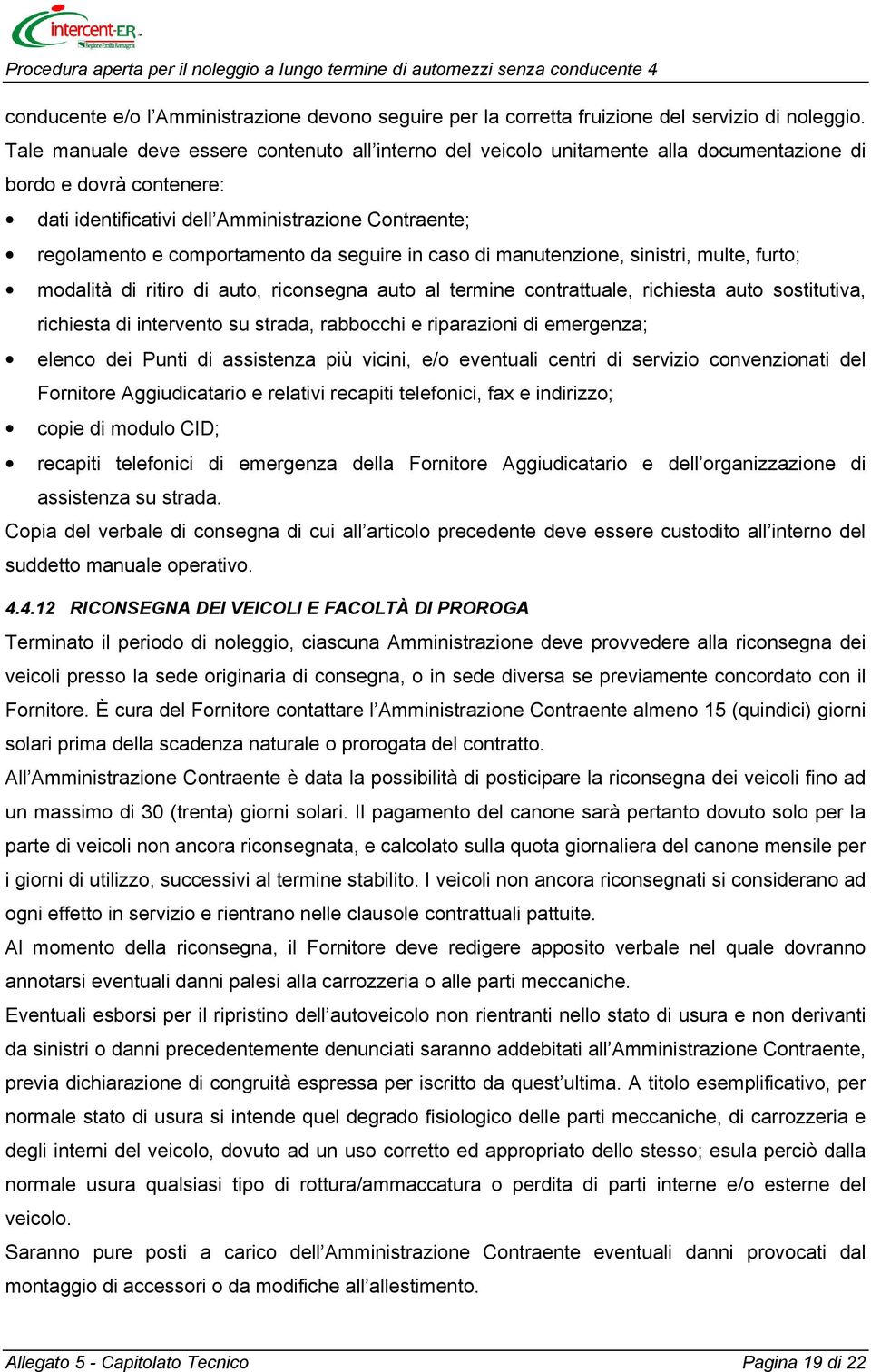 da seguire in caso di manutenzione, sinistri, multe, furto; modalità di ritiro di auto, riconsegna auto al termine contrattuale, richiesta auto sostitutiva, richiesta di intervento su strada,