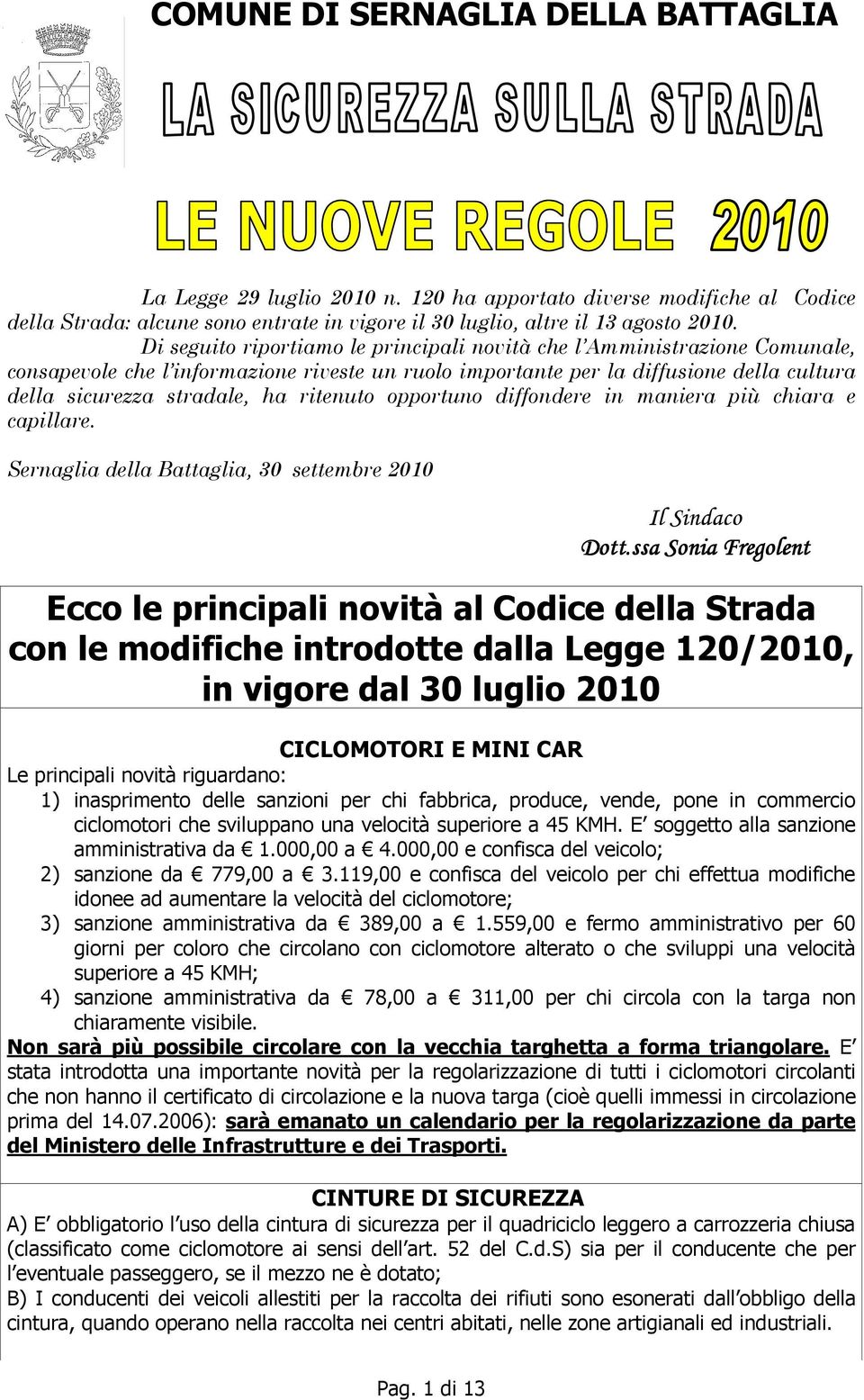 ritenuto opportuno diffondere in maniera più chiara e capillare. Sernaglia della Battaglia, 30 settembre 0 Il ndaco Dott.