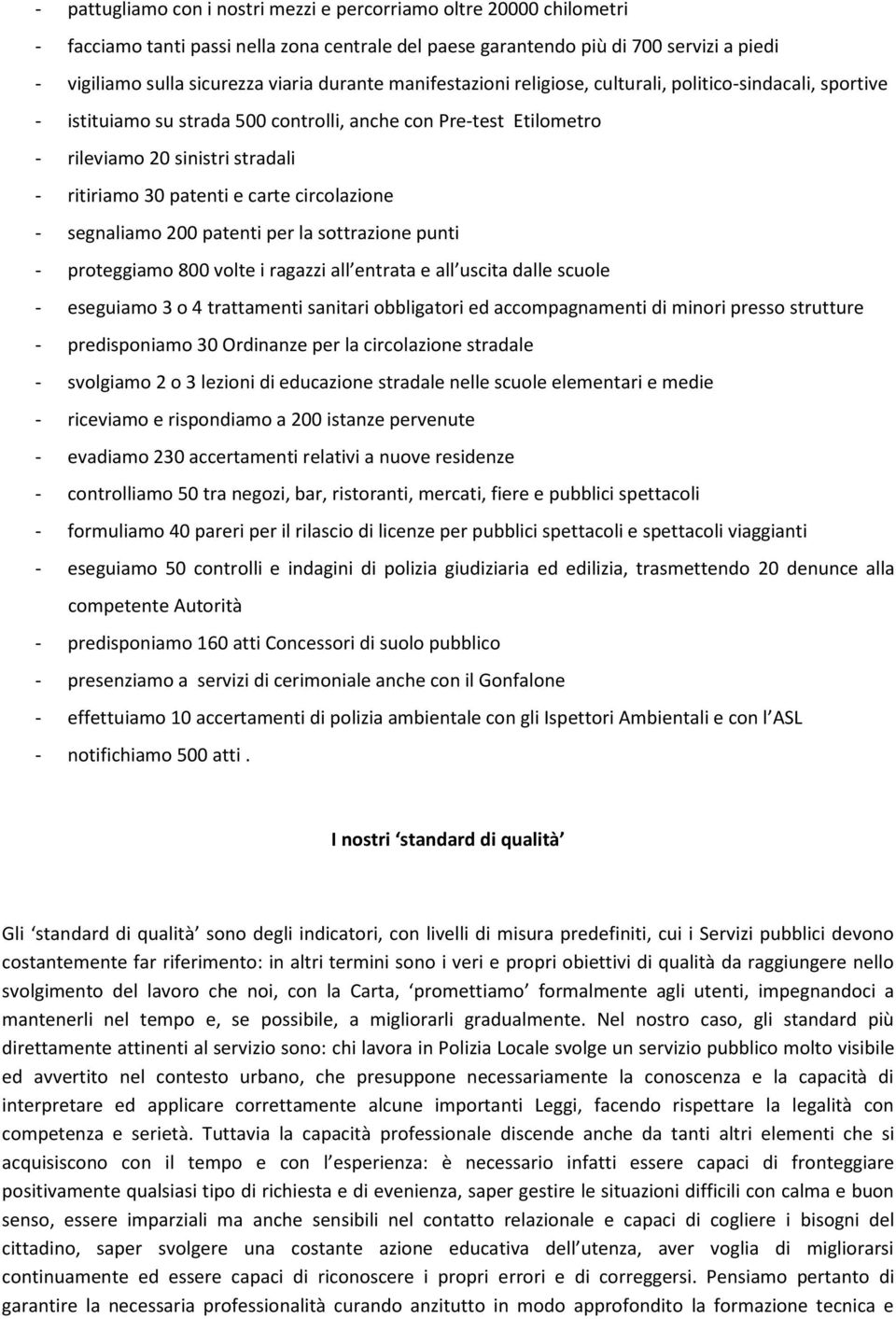 carte circolazione - segnaliamo 200 patenti per la sottrazione punti - proteggiamo 800 volte i ragazzi all entrata e all uscita dalle scuole - eseguiamo 3 o 4 trattamenti sanitari obbligatori ed