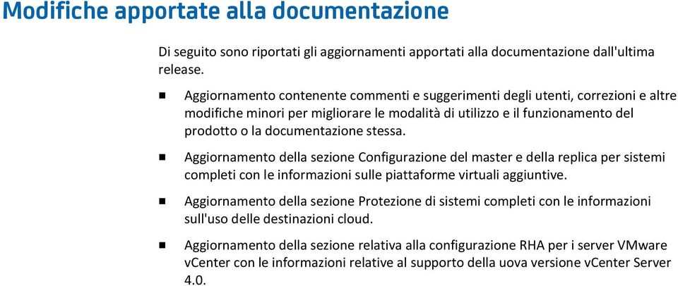 stessa. Aggiornamento della sezione Configurazione del master e della replica per sistemi completi con le informazioni sulle piattaforme virtuali aggiuntive.