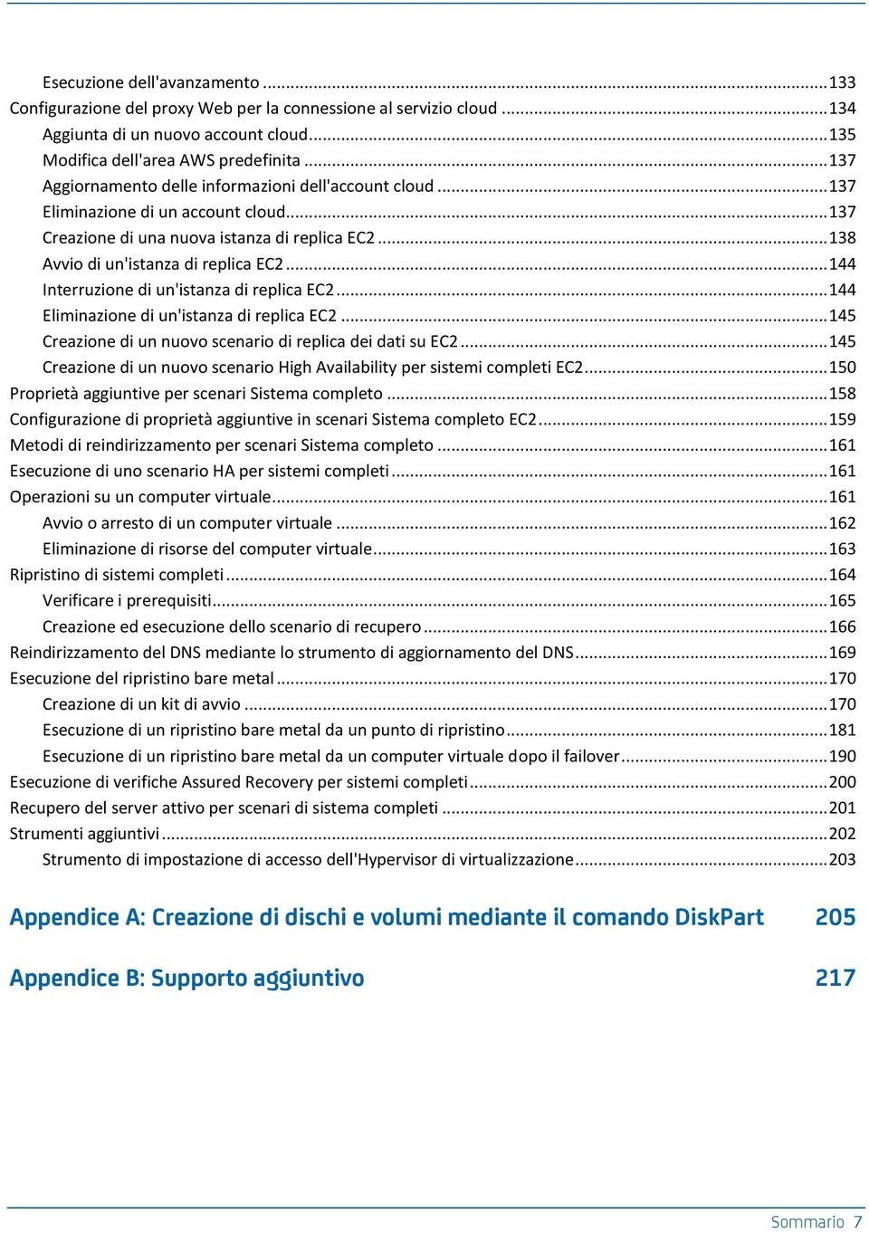 .. 144 Interruzione di un'istanza di replica EC2... 144 Eliminazione di un'istanza di replica EC2... 145 Creazione di un nuovo scenario di replica dei dati su EC2.