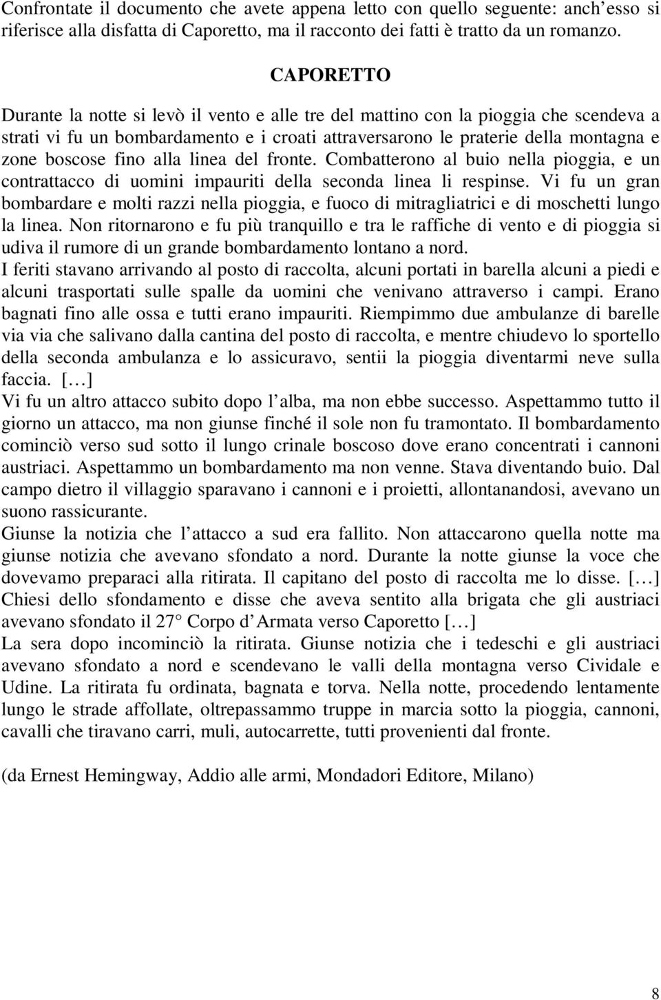 alla linea del fronte. Combatterono al buio nella pioggia, e un contrattacco di uomini impauriti della seconda linea li respinse.