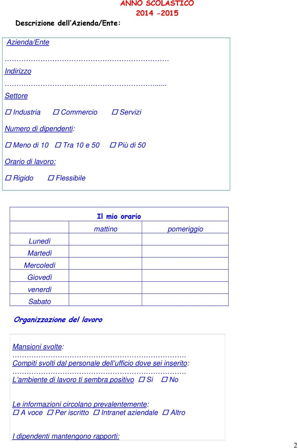 Martedì Mercoledì Giovedì venerdì Sabato Il mio orario mattino pomeriggio Organizzazione del lavoro Mansioni svolte:.