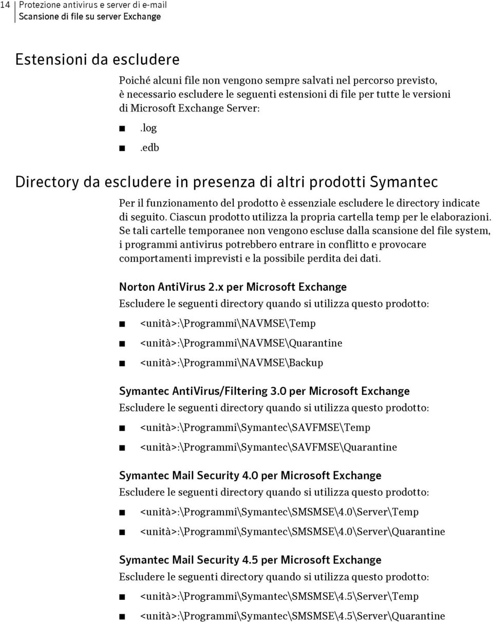 edb Directory da escludere in presenza di altri prodotti Symantec Per il funzionamento del prodotto è essenziale escludere le directory indicate di seguito.