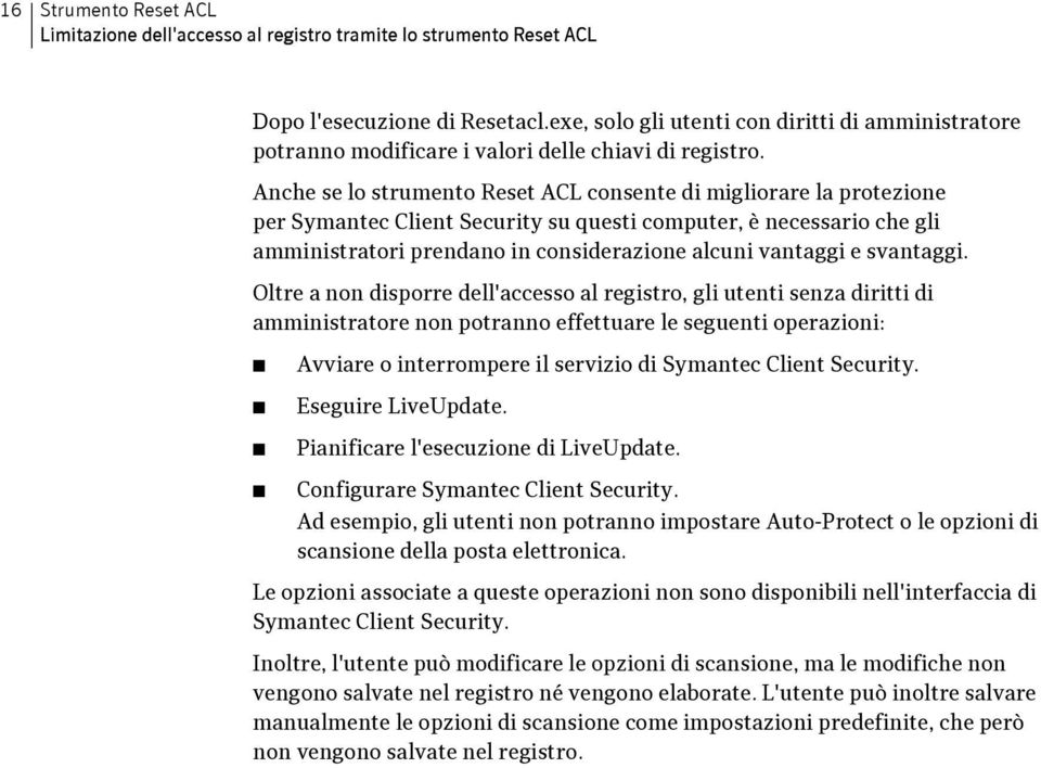 Anche se lo strumento Reset ACL consente di migliorare la protezione per Symantec Client Security su questi computer, è necessario che gli amministratori prendano in considerazione alcuni vantaggi e