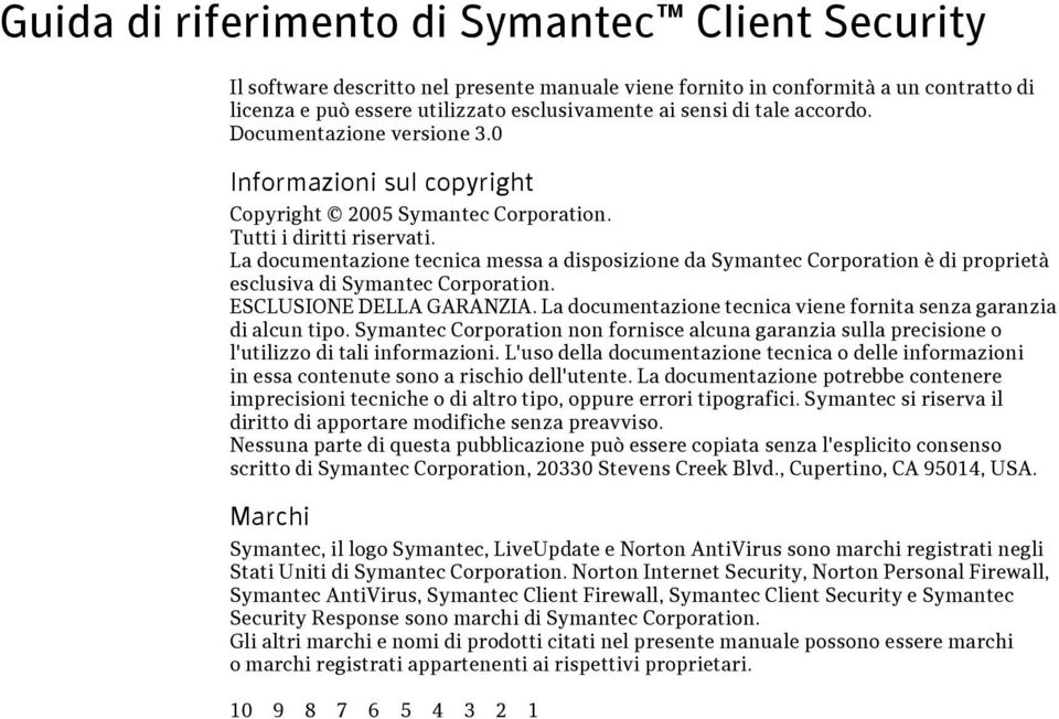 La documentazione tecnica messa a disposizione da Symantec Corporation è di proprietà esclusiva di Symantec Corporation. ESCLUSIONE DELLA GARANZIA.
