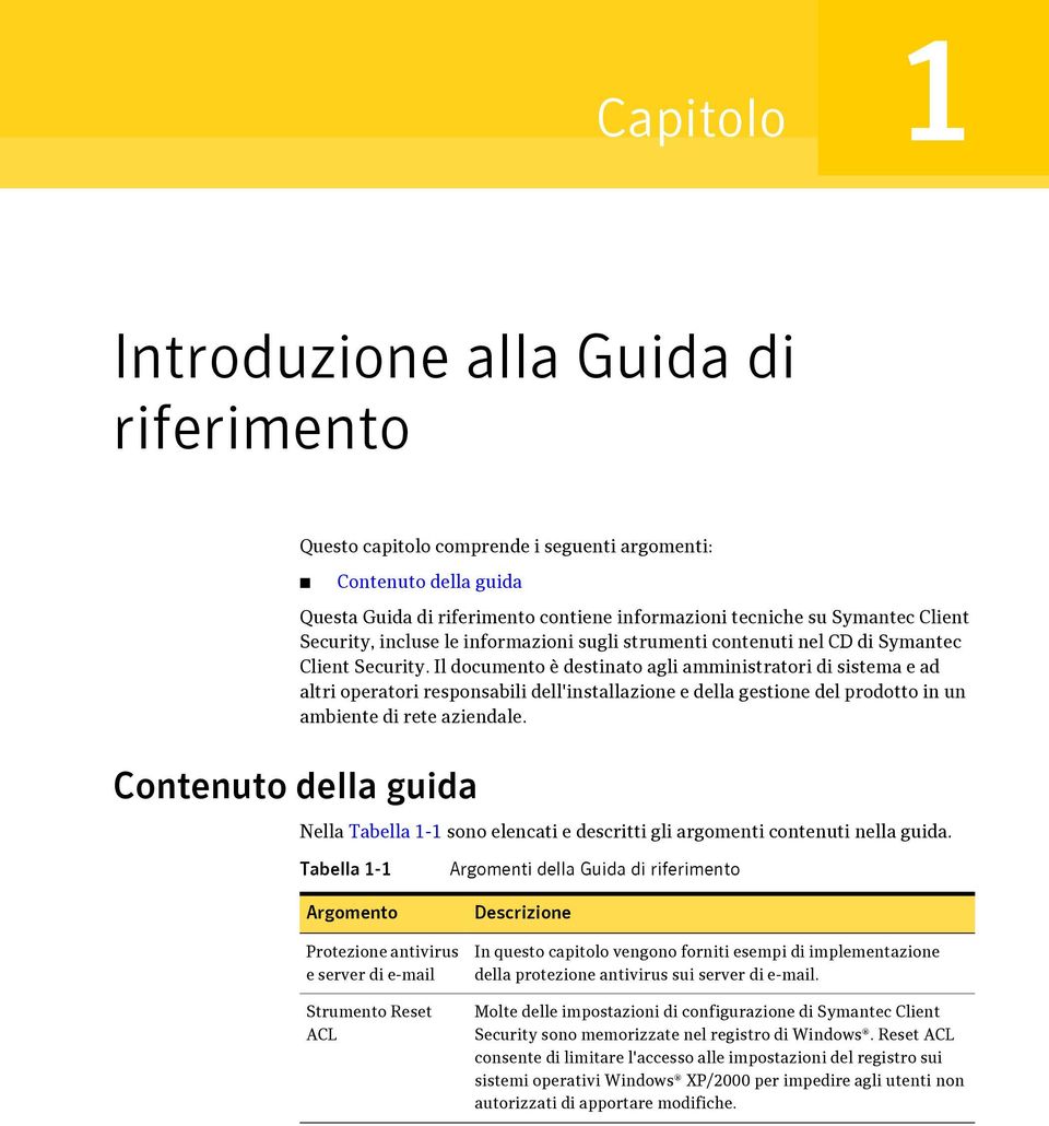 Il documento è destinato agli amministratori di sistema e ad altri operatori responsabili dell'installazione e della gestione del prodotto in un ambiente di rete aziendale.