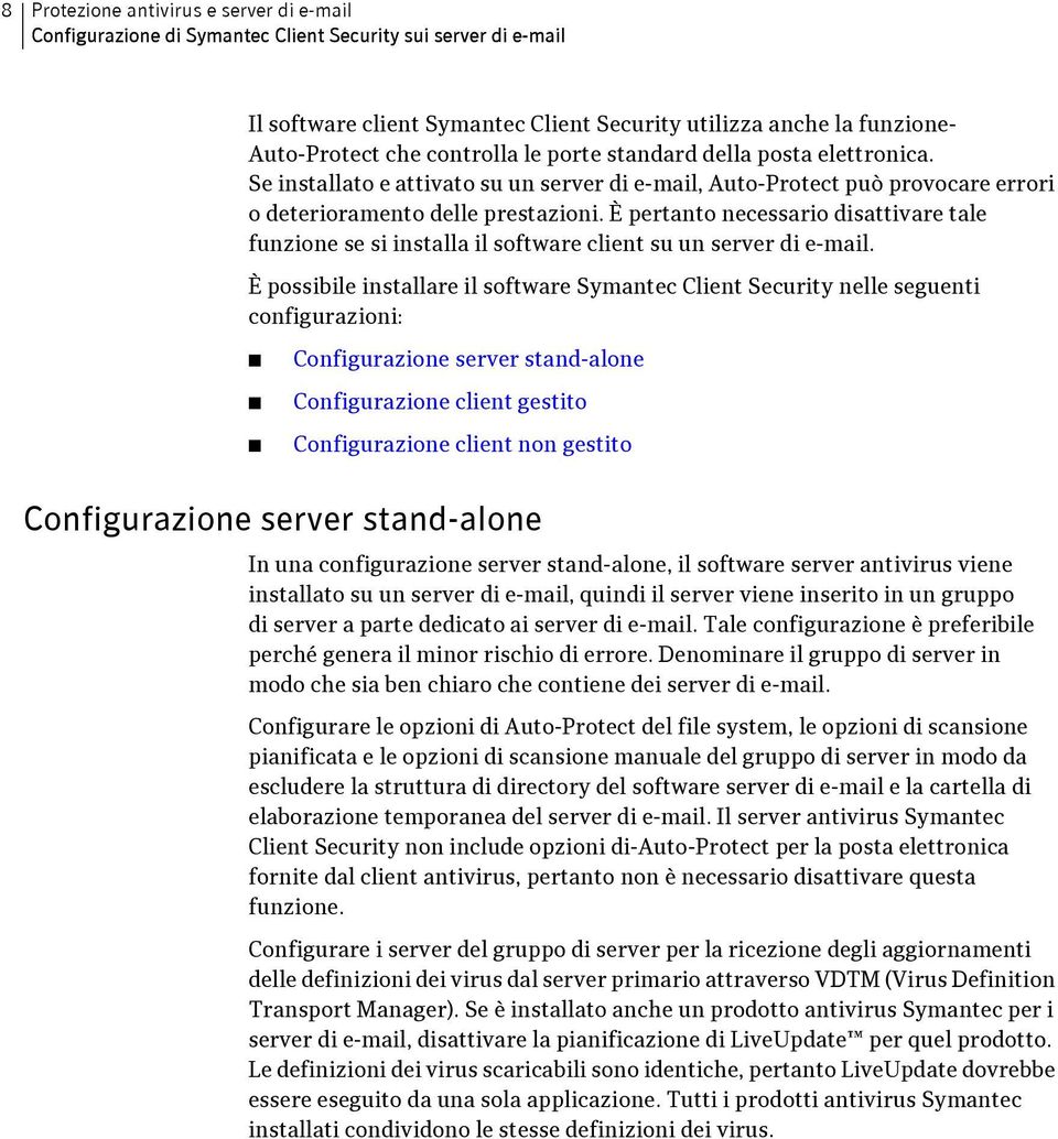 È pertanto necessario disattivare tale funzione se si installa il software client su un server di e-mail.