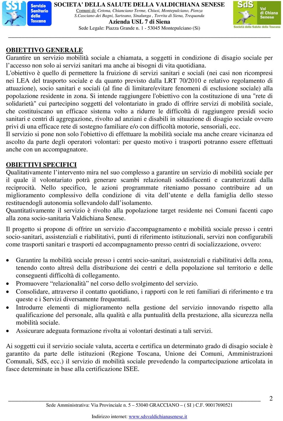 attuazione), socio sanitari e sociali (al fine di limitare/evitare fenomeni di esclusione sociale) alla popolazione residente in zona.