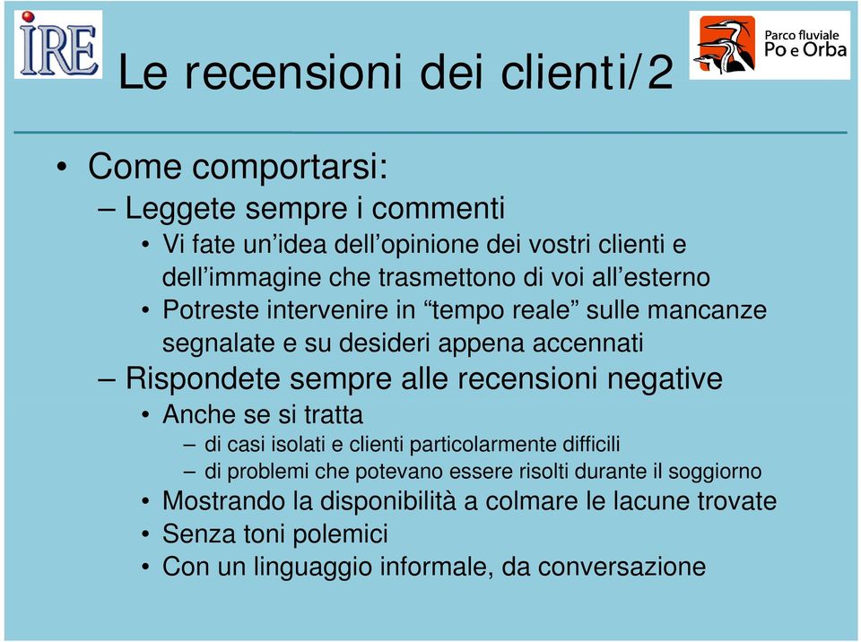 alle recensioni negative Anche se si tratta di casi isolati e clienti particolarmente difficili di problemi che potevano essere risolti