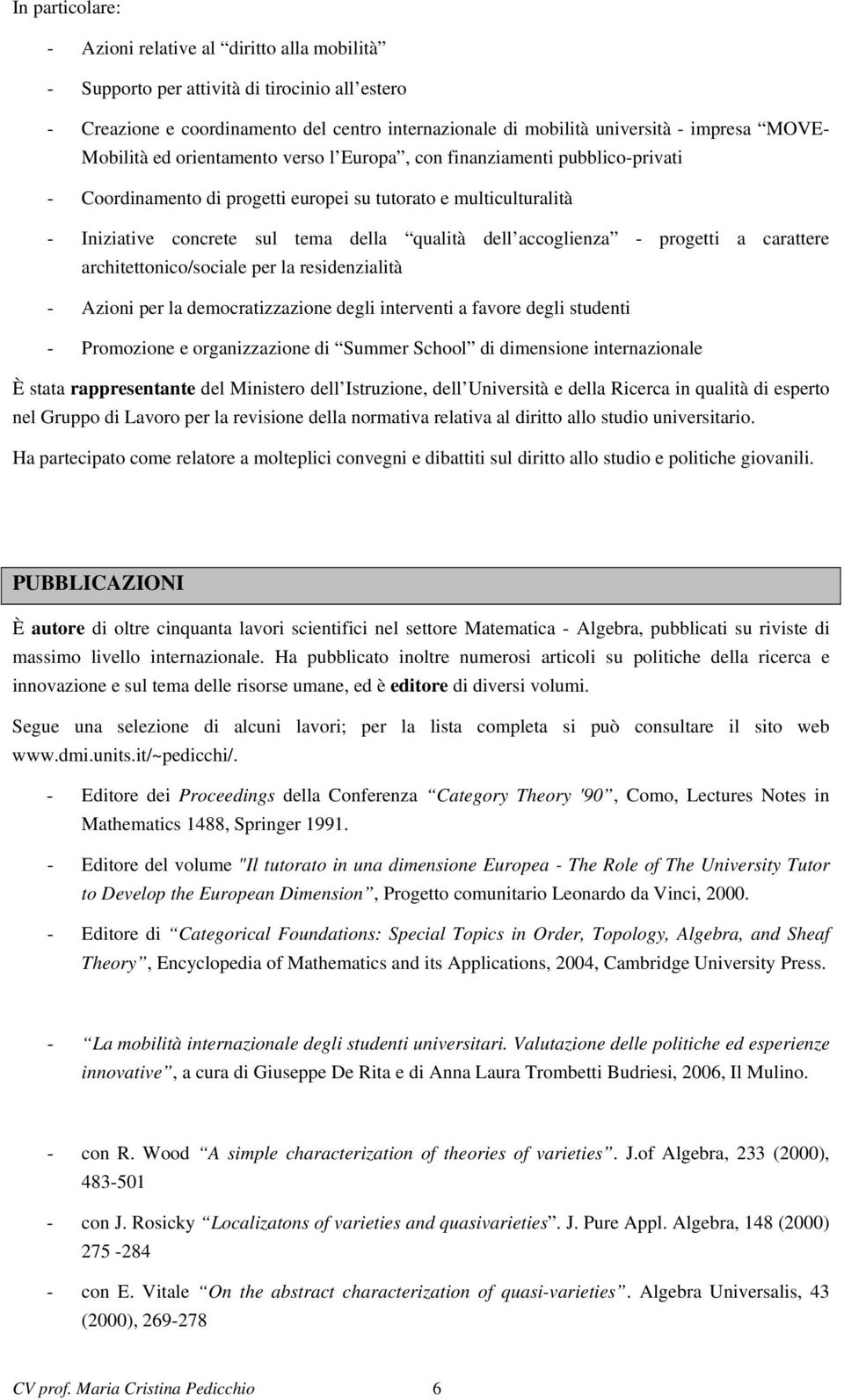 accoglienza - progetti a carattere architettonico/sociale per la residenzialità - Azioni per la democratizzazione degli interventi a favore degli studenti - Promozione e organizzazione di Summer