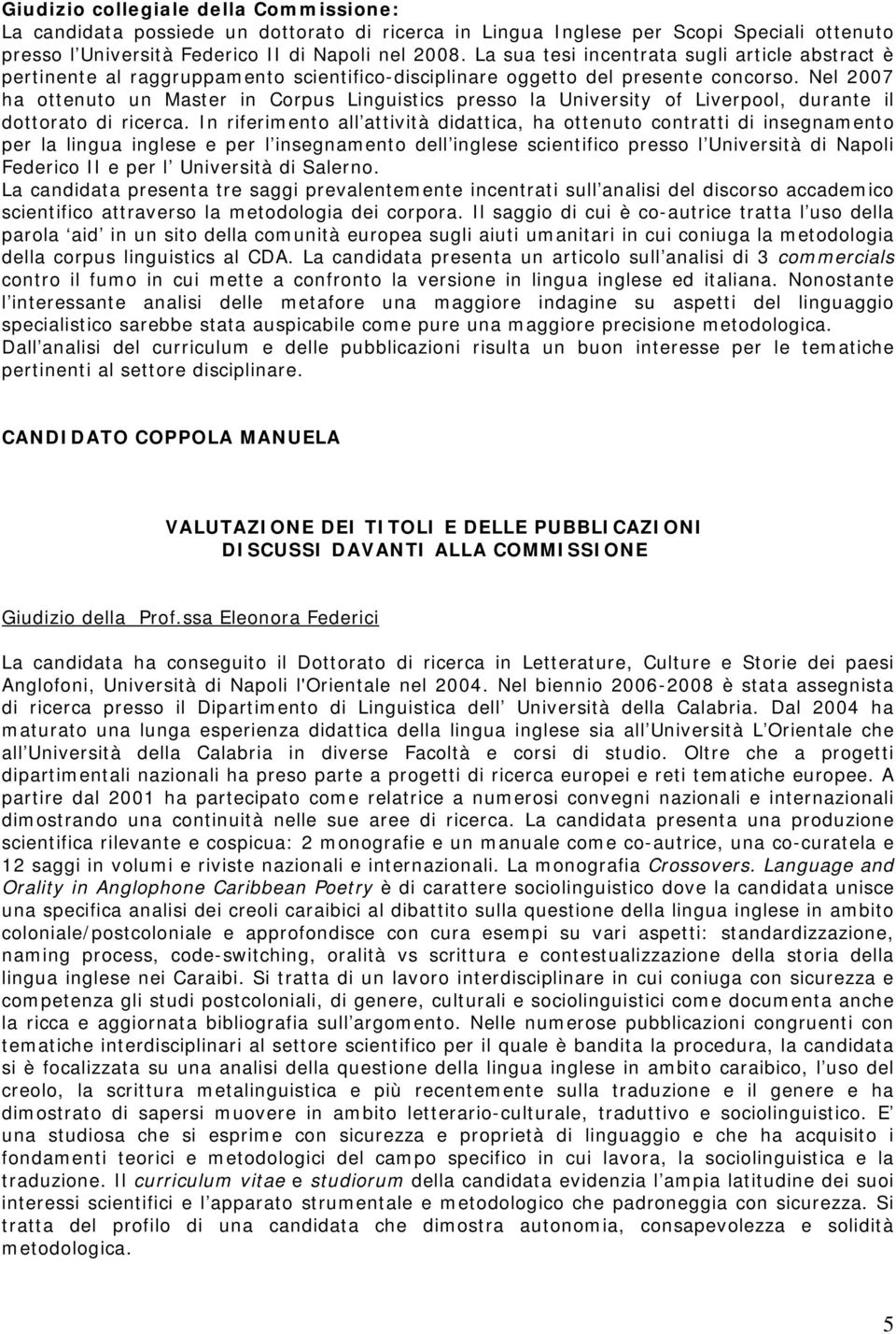 Nel 2007 ha ottenuto un Master in Corpus Linguistics presso la University of Liverpool, durante il dottorato di ricerca.