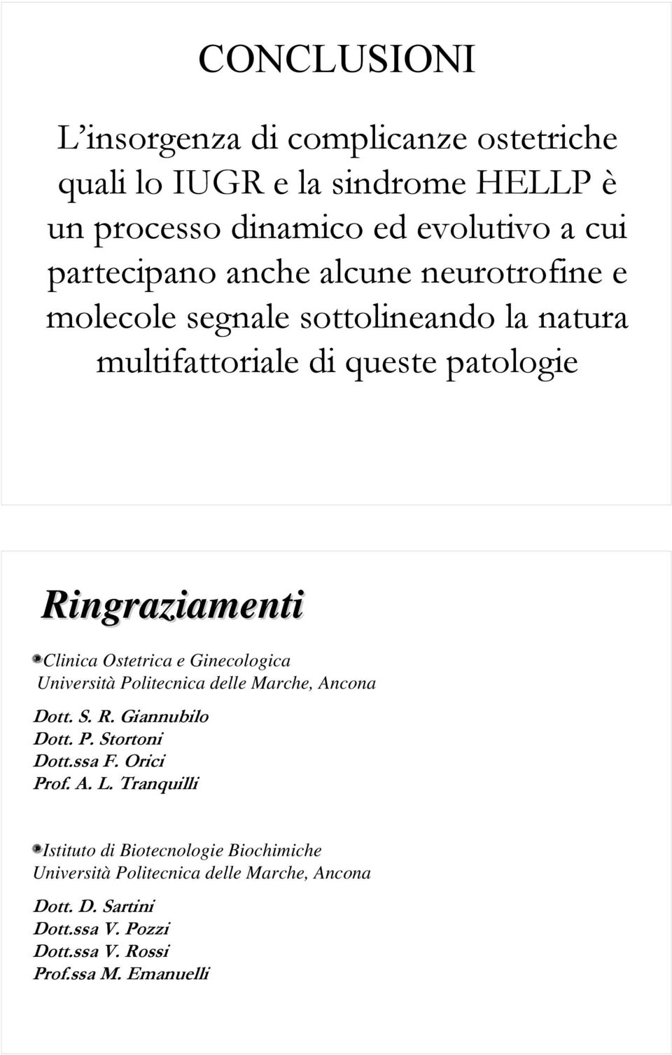 Ginecologica Università Politecnica delle Marche, Ancona Dott. S. R. Giannubilo Dott. P. Stortoni Dott.ssa F. Orici Prof. A. L.