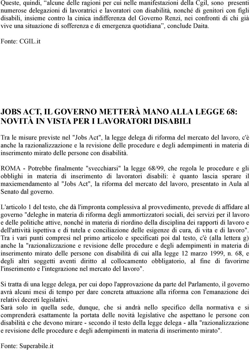 it JOBS ACT, IL GOVERNO METTERÀ MANO ALLA LEGGE 68: NOVITÀ IN VISTA PER I LAVORATORI DISABILI Tra le misure previste nel "Jobs Act", la legge delega di riforma del mercato del lavoro, c'è anche la