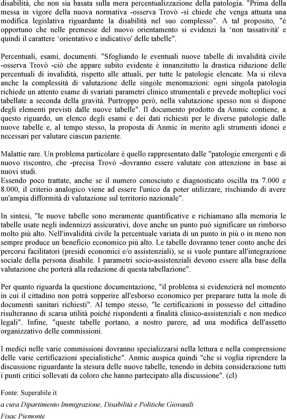 A tal proposito, "è opportuno che nelle premesse del nuovo orientamento si evidenzi la non tassatività' e quindi il carattere orientativo e indicativo' delle tabelle". Percentuali, esami, documenti.