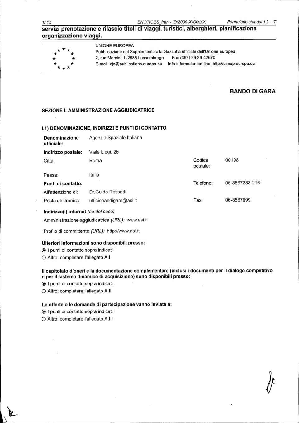 eu Info e formulari on-line: http://simap.europa.eu BANDO DI GARA SEZIONE I: AMMINISTRAZIONE AGGIUDICATRICE 1.