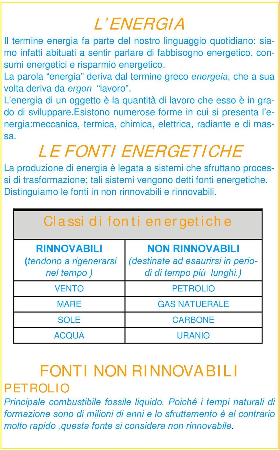 esistono numerose forme in cui si presenta l energia:meccanica, termica, chimica, elettrica, radiante e di massa.