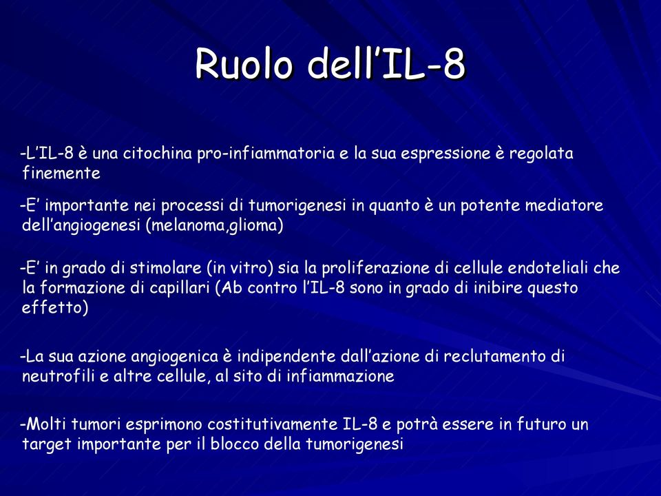 capillari (Ab contro l IL-8 sono in grado di inibire questo effetto) -La sua azione angiogenica è indipendente dall azione di reclutamento di neutrofili e